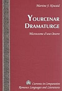 Yourcenar Dramaturge: Microcosme DUne Oeuvre (Hardcover)