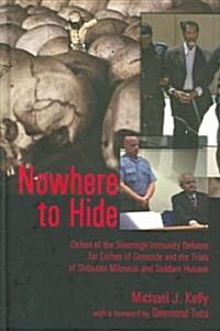 Nowhere to Hide: Defeat of the Sovereign Immunity Defense for Crimes of Genocide and the Trials of Slobodan Milosevic and Saddam Hussei (Hardcover, 2)