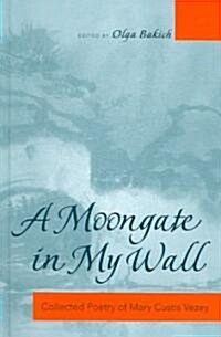 A Moongate in My Wall: Collected Poetry of Mary Custis Vezey (Hardcover)