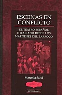 Escenas En Conflicto: El Teatro Espa?l E Italiano Desde Los M?genes del Barroco (Hardcover)