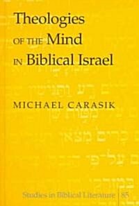 Theologies Of The Mind In Biblical Israel (Hardcover)
