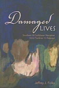 Damaged Lives: Southern & Caribbean Narrative from Faulkner to Naipaul (Paperback)