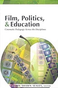 Film, Politics, & Education: Cinematic Pedagogy Across the Disciplines (Paperback)
