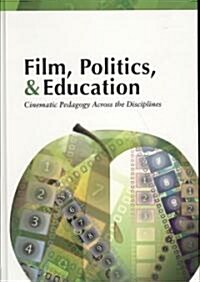 Film, Politics, & Education: Cinematic Pedagogy Across the Disciplines (Hardcover, 2)
