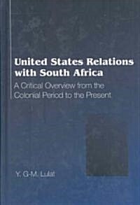 United States Relations with South Africa: A Critical Overview from the Colonial Period to the Present (Hardcover, 2)