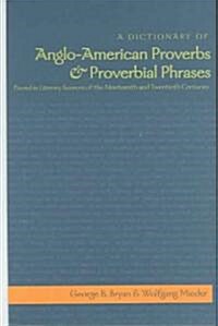 A Dictionary of Anglo-American Proverbs and Proverbial Phrases Found in Literary Sources of the Nineteenth and Twentieth Centuries (Hardcover)