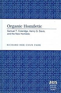 Organic Homiletic: Samuel T. Coleridge, Henry G. Davis, and the New Homiletic (Hardcover)