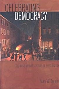 Celebrating Democracy: The Mass-Mediated Ritual of Election Day (Hardcover)