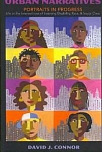 Urban Narratives: Portraits in Progress- Life at the Intersections of Learning Disability, Race, and Social Class (Paperback)