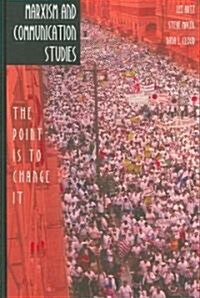 Marxism and Communication Studies: The Point Is to Change It (Hardcover, 2)