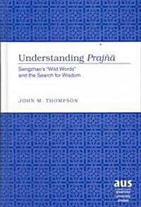 Understanding Praj?#257;: Sengzhaos 첳ild Words?and the Search for Wisdom (Hardcover)