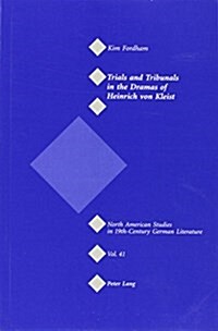 Trials and Tribunals in the Dramas of Heinrich Von Kleist (Paperback, 1st)