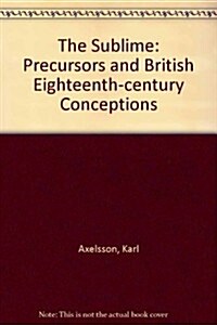 The Sublime: Precursors and British Eighteenth-Century Conceptions (Paperback)