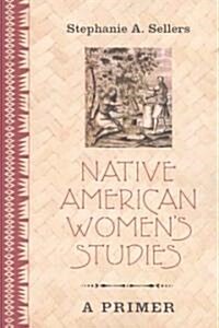Native American Womens Studies: A Primer (Paperback)