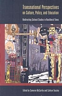 Transnational Perspectives on Culture, Policy, and Education: Redirecting Cultural Studies in Neoliberal Times (Paperback)