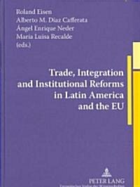 Trade, Integration and Institutional Reforms in Latin America and the Eu (Hardcover)