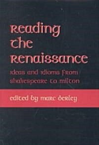 Reading the Renaissance: Ideas and Idioms from Shakespeare to Milton (Hardcover)
