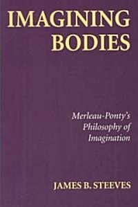 Imagining Bodies: Merleau-Pontys Philosophy of Imagination (Hardcover, UK)