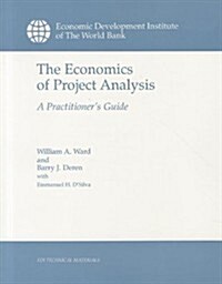 The Economics of Project Analysis: A Practitioners Guide (Paperback)