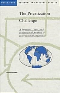The Privatization Challenge: A Strategic, Legal, and Institutional Analysis of International Experience (Paperback)