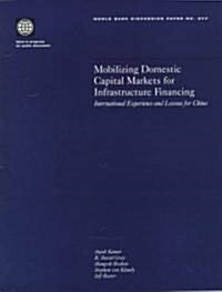 Mobilizing Domestic Capital Markets for Infrastructure Financing (Paperback)