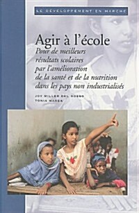 Agir A LEcole: Pour de Meilleurs Resultats Scolaires Par LAmelioration de la Sante Et de la Nutrition Dans les Pays Non Industrialis = Class Action (Paperback)