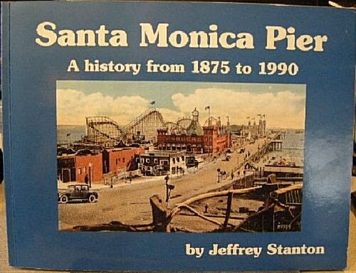 Santa Monica Pier: A History from 1875-1990 (Paperback, 1st Edition(PB))