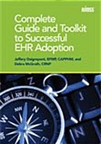 Complete Guide and Toolkit to Successful EHR Adoption (Paperback)