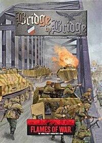 Bridge by Bridge: The German Defence of Holland, September-November 1944 (Flames of War) (Hardcover)