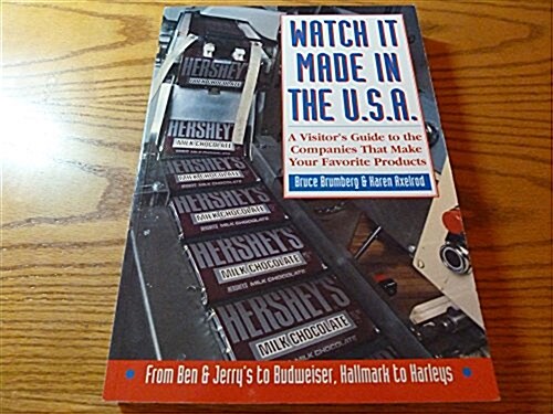 Watch It Made in the U.S.A.: A Visitors Guide to the Companies That Make Your Favorite Products (Paperback, 1st)