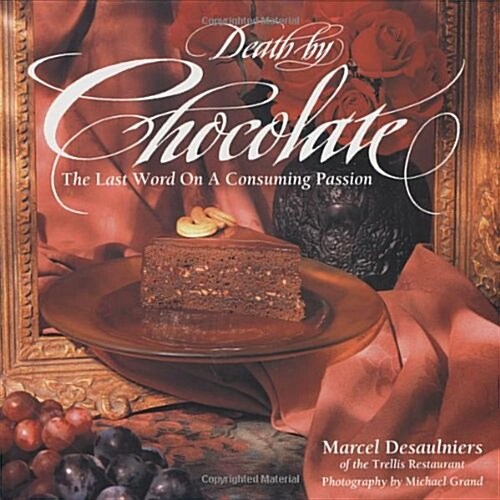 Death by Chocolate: The Last Word on a Consuming Passion (Hardcover, First Edition)