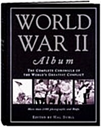 World War II Album: The Complete Chronicle of the Worlds Greatest Conflict (Hardcover)