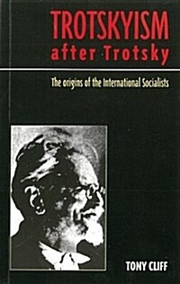 Trotskyism After Trotsky : The Origin of the International Socialists (Paperback)