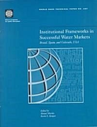 Institutional Frameworks in Successful Water Markets: Brazil, Spain, and Colorado, USA (Paperback)