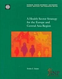 A Health Sector Strategy for the Europe and Central Asia Region (Paperback)