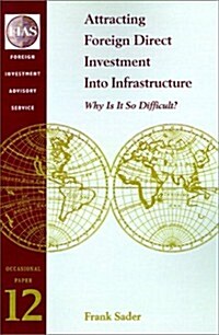 Attracting Foreign Direct Investment Into Infrastructure: Why is It So Difficult? (Paperback)