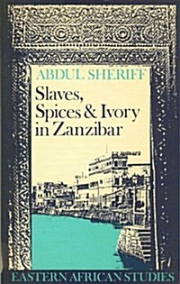 Slaves, Spices and Ivory in Zanzibar: Integration of an East African Commercial Empire into the World Economy, 1770-1873 (Paperback)