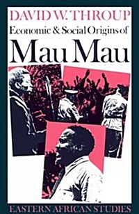 Economic & Social Origins of Mau Mau, 1945-1953: Eastern African Studies (Paperback)