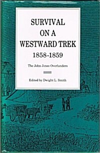 Survival on a Westward Trek, 1858-1859: The John Jones Overlanders (Hardcover)