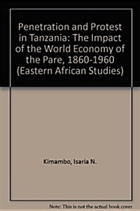 Penetration and Protest in Tanzania: Impact of World Economy on the Pare, 1860-1960 (Hardcover)