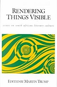 Rendering Things Visible: Essays on South African Literary Culture (Paperback, Ohio Univ PR)