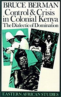 Control & Crisis in Colonial Kenya: The Dialectic of Domination (Paperback)