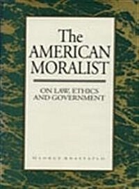 The American Moralist: On Law, Ethics, and Government (Hardcover)