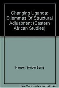 Changing Uganda: Dilemmas of Structural Adjustment (Paperback)