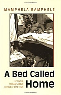 A Bed Called Home: Life In The Migrant Labour Hostels of Cape Town (Paperback)