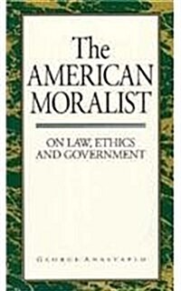 The American Moralist: On Law, Ethics, and Government (Paperback)