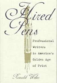 Hired Pens: Professional Writers in Americas Golden Age of Print (Hardcover)