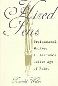 Hired Pens: Professional Writers in Americas Golden Age of Print (Paperback)
