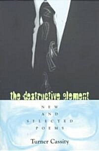 The Destructive Element: New and Selected Poems (Paperback)