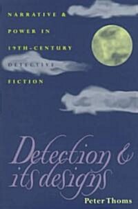 Detection and Its Designs: Narrative and Power in Nineteenth-Century Detective Fiction (Hardcover)